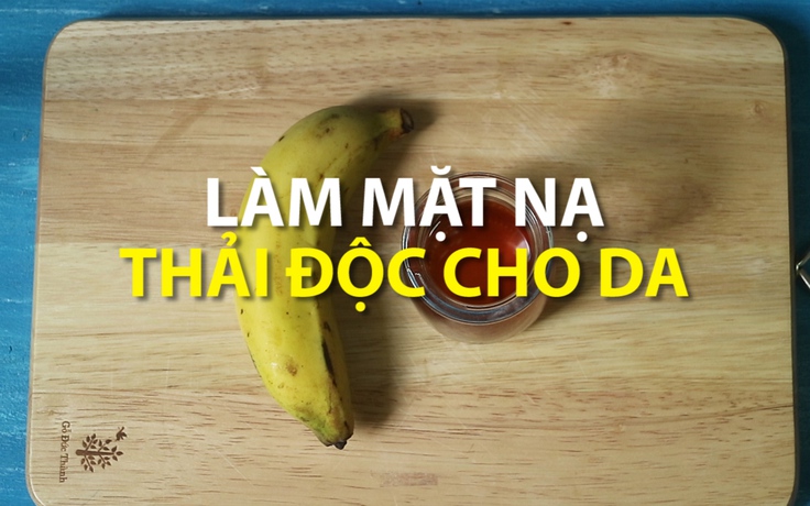 Mẹo vặt: Làm mặt nạ thải độc cho da