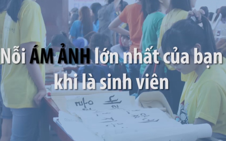 Nỗi ám ảnh lớn nhất thời sinh viên là gì?