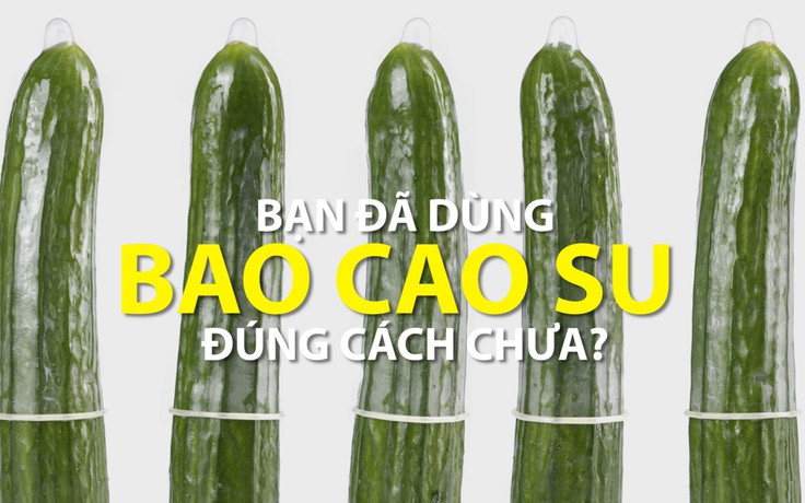 Bạn đã dùng bao cao su đúng cách chưa?