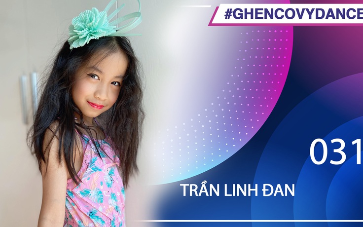 Trần Linh Đan | SBD 031 | Bài thi Em nhảy Ghen Cô Vy