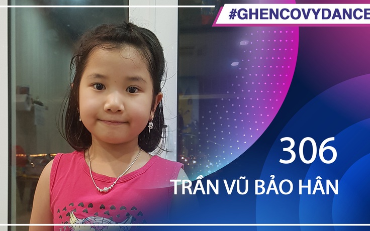 Trần Vũ Bảo Hân | SBD 306 | Bài thi Em nhảy Ghen Cô Vy