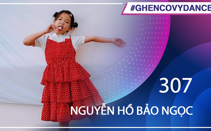 Nguyễn Hồ Bảo Ngọc | SBD 307 | Bài thi Em nhảy Ghen Cô Vy