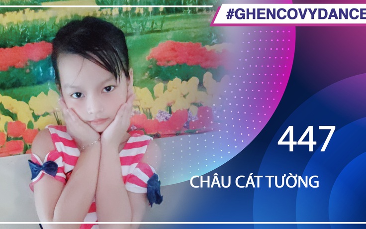 Châu Cát Tường | SBD 447 | Bài thi Em nhảy Ghen Cô Vy