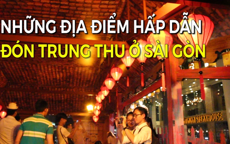 Những địa điểm chụp ảnh Trung thu không thể bỏ qua ở Sài Gòn