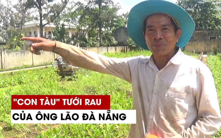 ‘Con tàu’ tưới rau có một không hai của lão nông Đà Nẵng