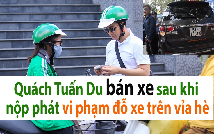 Bị quận 1 cẩu xe, Quách Tuấn Du bán ô tô đi xe ôm