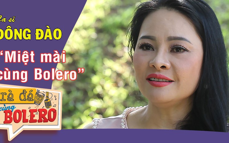 TRÀ ĐÁ CÙNG BOLERO số 17 | Ca sĩ Đông Đào – 25 năm hát bolero