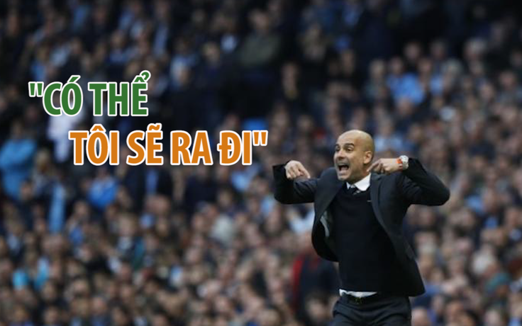 Pep Guardiola sẽ rời Premier League sau Brexit?