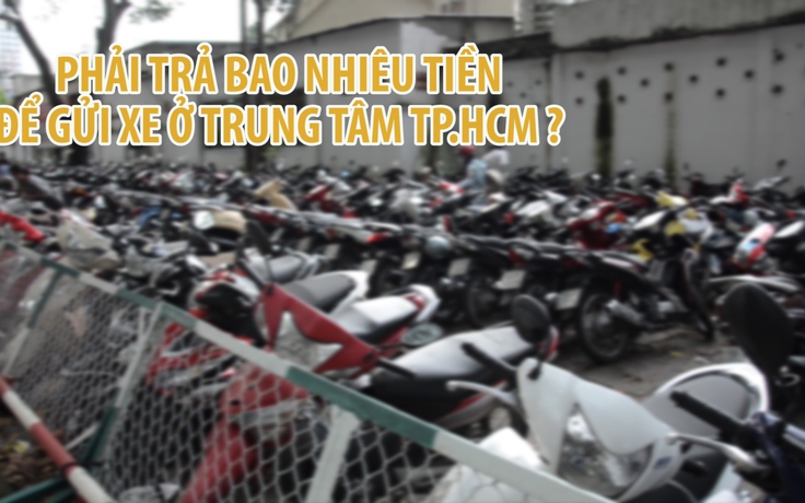 Phải trả bao nhiêu tiền cho một lần gửi xe ở trung tâm TP.HCM?