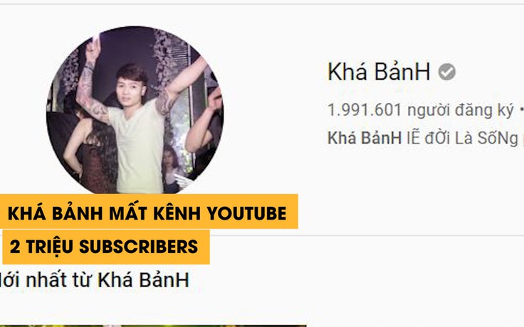 Khá Bảnh mất bao nhiêu tiền khi kênh YouTube "khủng" biến mất?