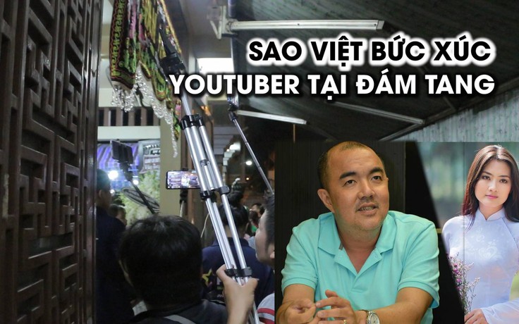 Nghệ sĩ Việt bức xúc trước “đội ngũ YouTuber” tại đám tang Anh Vũ
