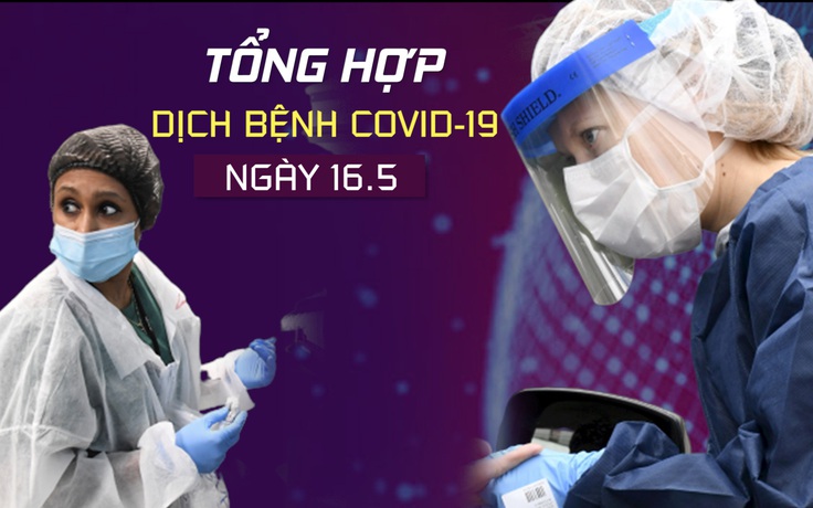 Tổng hợp tin dịch bệnh virus corona tối 16.5: Việt Nam thêm 5 ca bệnh trong ngày