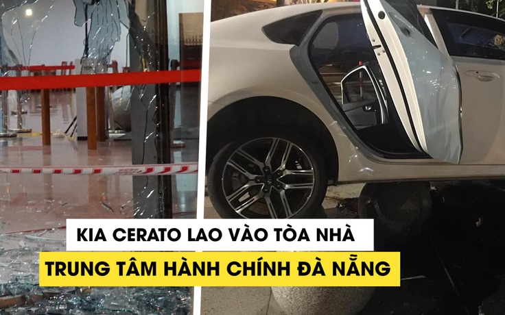 KIA Cerato lao vào tòa nhà Trung tâm hành chính thành phố Đà Nẵng