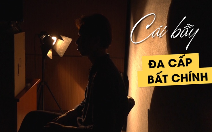 Những năm tháng địa ngục của nạn nhân đa cấp bất chính: Khi giấc mơ hóa ác mộng