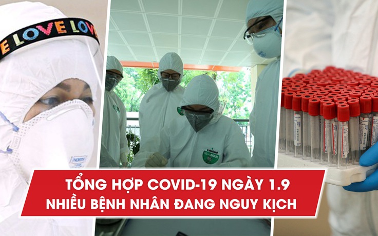 Tổng hợp Covid-19 ngày 1.9: Tìm hướng điều trị cho các bệnh nhân nguy kịch