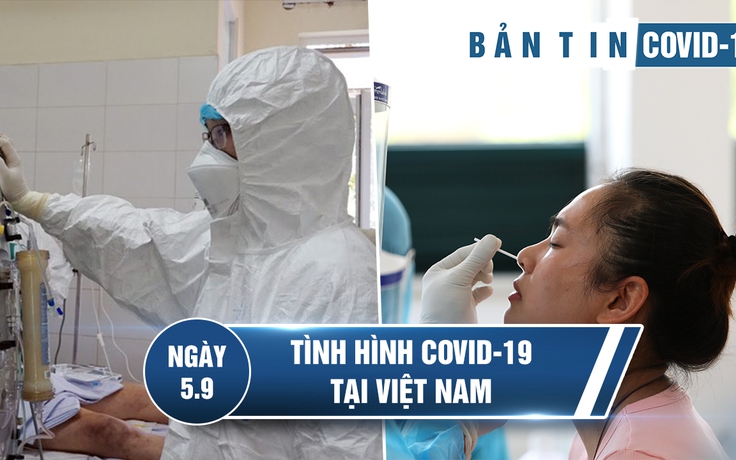 Tình hình Covid-19 tại Việt Nam ngày 5.9: Dịch bệnh cơ bản đã được kiểm soát