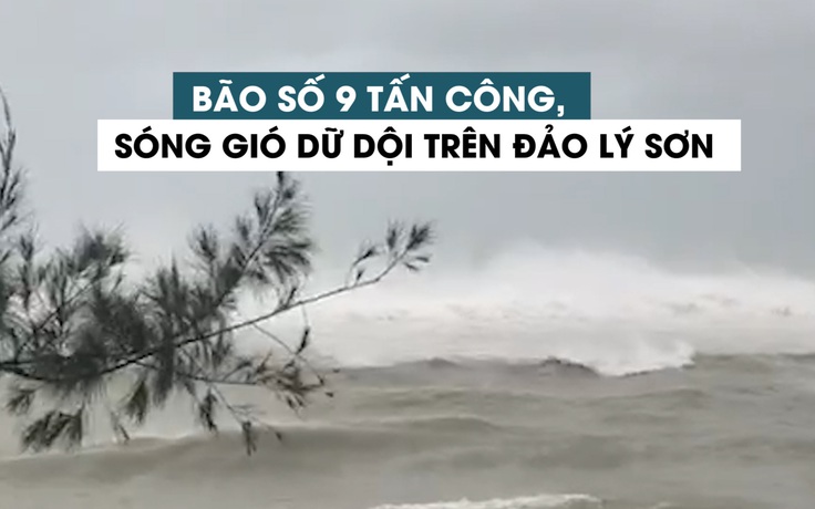Bão số 9 đổ bộ, sóng gió dữ dội trên đảo Lý Sơn