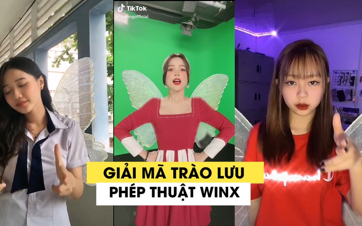 Giải mã trào lưu ‘Phép thuật Winx’ khiến giới trẻ phát sốt trên TikTok