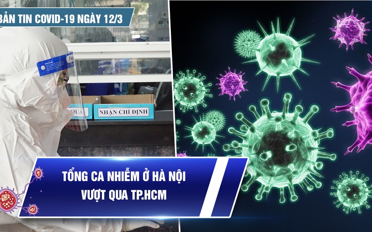 Bản tin Covid-19 ngày 12.3: Cả nước thêm 454.212 ca | Hà Nội vượt TP.HCM về tổng số ca nhiễm