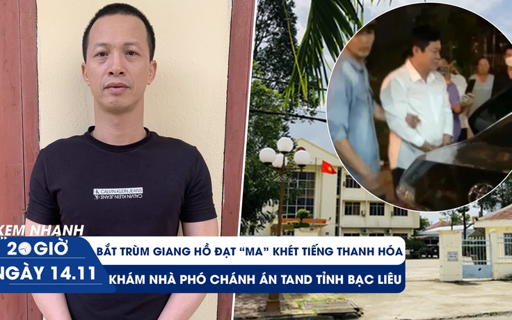 Xem nhanh 20H ngày 14.11: Trùm giang hồ Đạt “ma” ngựa quen đường cũ | Phó chánh án bị khám nhà riêng