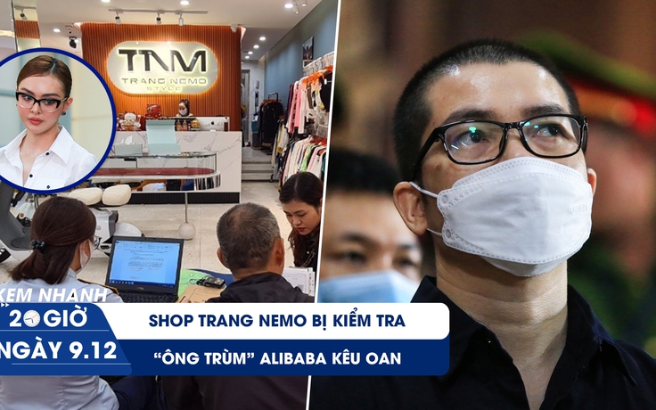 Xem nhanh 20H ngày 9.12: Nghi vấn hàng hiệu giả ở shop Trang Nemo | Nguyễn Thái Luyện kêu oan