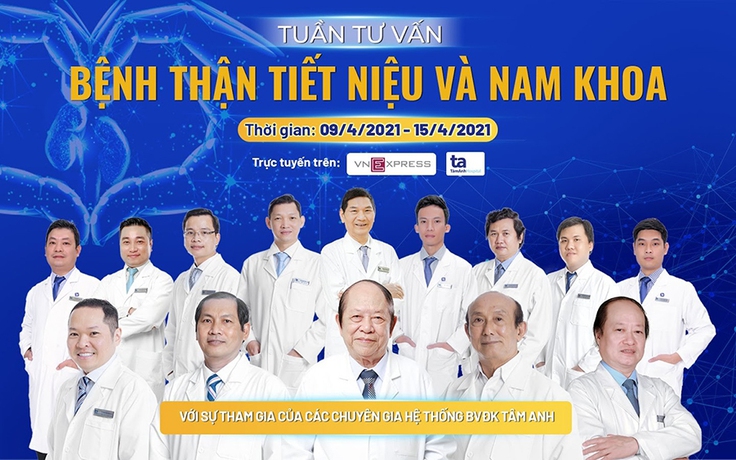 Chuyên gia tư vấn trực tuyến: ‘Bệnh thận tiết niệu và nam khoa’