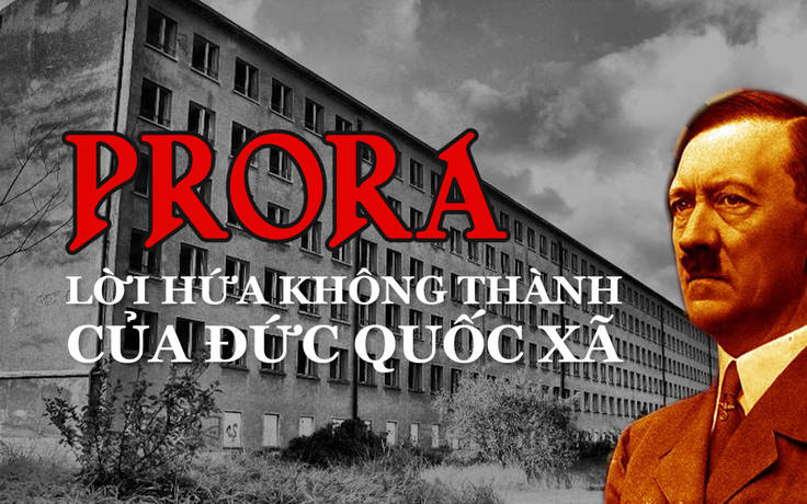 Prora - Giấc mơ của Hitler và lời hứa không thành của Đức Quốc xã