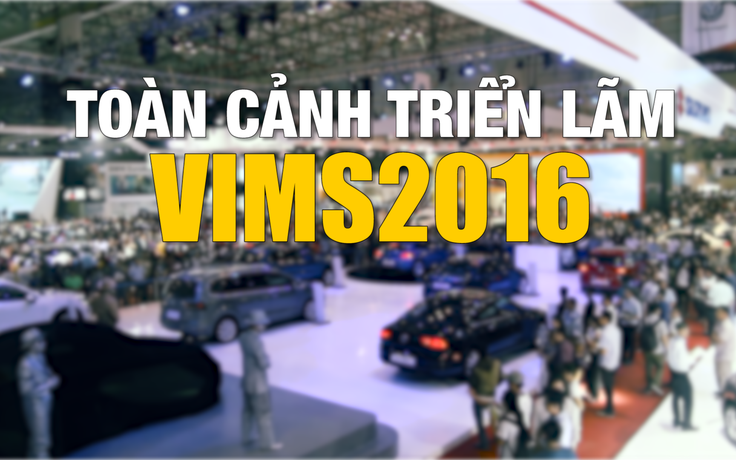 Toàn cảnh VIMS 2016: Sân chơi xe lớn nhất Việt Nam