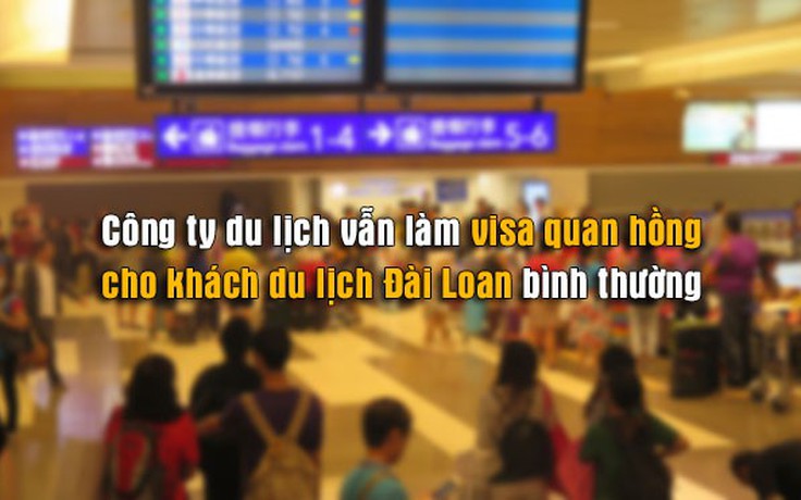 Vụ 152 khách du lịch mất tích: công ty du lịch vẫn làm visa quan hồng cho khách bình thường