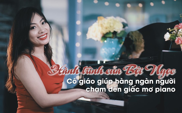 Hành trình của Bội Ngọc - cô giáo 9x giúp hàng nghìn người tự chơi piano