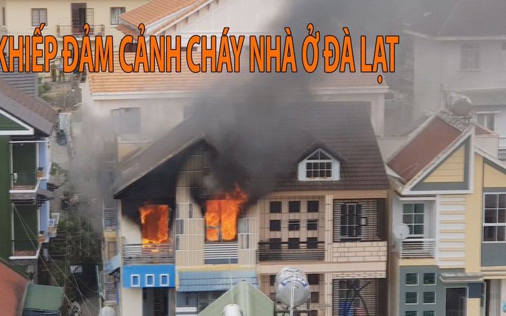 Khiếp đảm cảnh nhà 3 tầng cháy rực lửa ngay trung tâm Đà Lạt