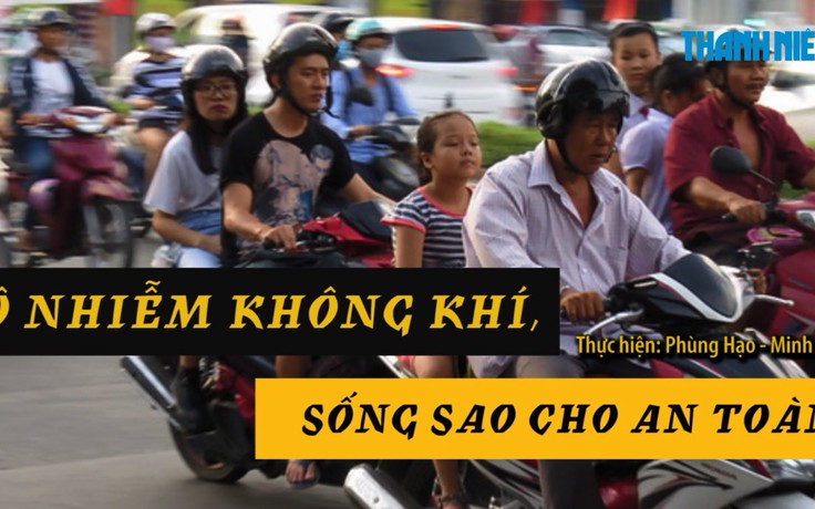 Ô nhiễm không khí, sống sao cho an toàn?