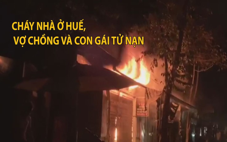 Tang thương vụ cháy nhà ở Huế khiến 3 người trong gia đình tử nạn