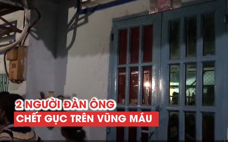 Hai người đàn ông gục trên vũng máu trong căn nhà trọ khóa trái