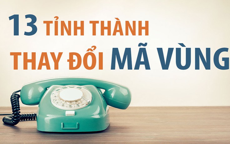 13 tỉnh, thành phố đã thay đổi mã vùng điện thoại cố định