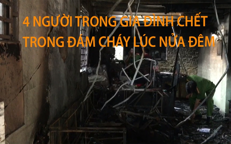 Bình Dương: 4 người trong gia đình chết trong đám cháy lúc nửa đêm