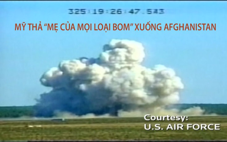 Tin nhanh Quốc tế 14.4: Mỹ thả “bom mẹ” xuống Afghanistan