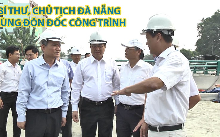 Bí thư, Chủ tịch Đà Nẵng cùng đôn đốc hầm chui chạy tiến độ APEC