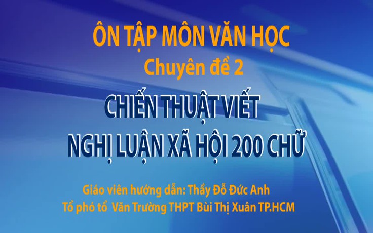Ôn thi THPT 2018: Môn Văn - CĐ 2 - Chiến thuật viết nghị luận 200 chữ