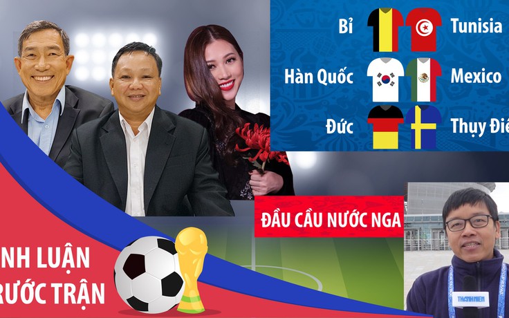 [BÌNH LUẬN TRƯỚC TRẬN] World Cup 2018 - Ngày 23.6