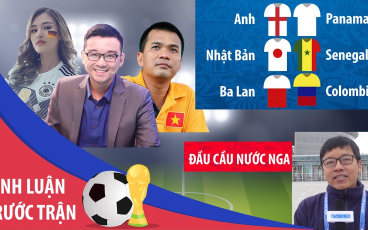 [BÌNH LUẬN TRƯỚC TRẬN] World Cup 2018 - Ngày 24.6