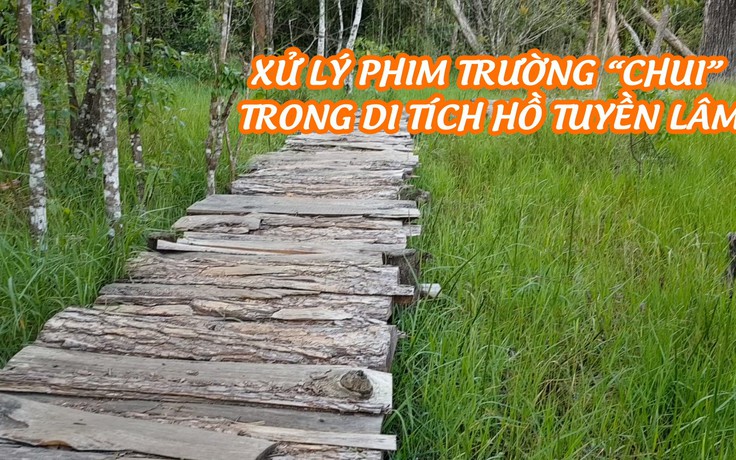 Phim trường “chui” trong di tích hồ Tuyền Lâm bị yêu cầu ngừng hoạt động