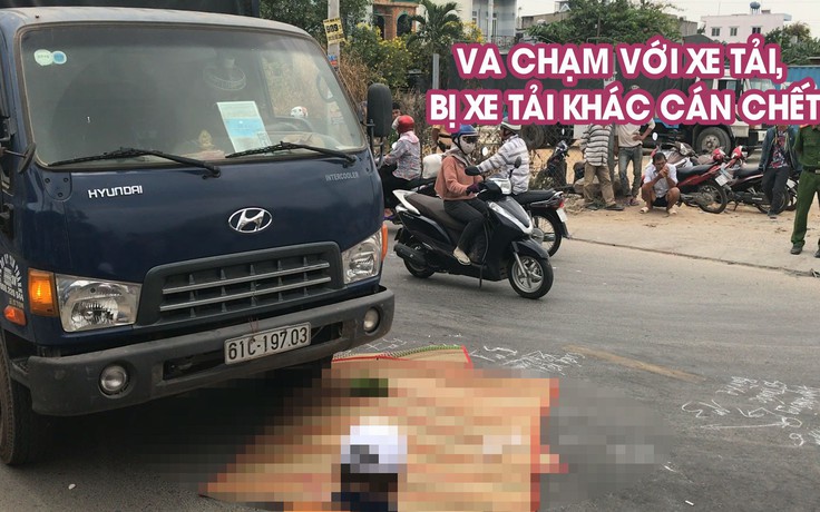 Người đàn ông va chạm với xe tải ngã ra đường, bị xe tải khác cán chết