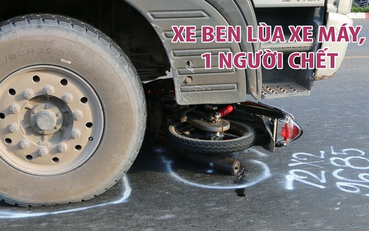 Xe ben lùa xe máy dưới gầm, 1 người chết