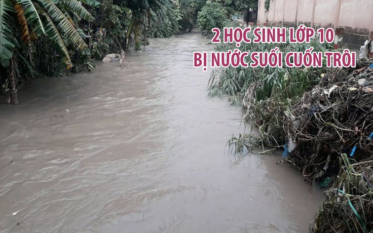 Mưa lớn, hai học sinh lớp 10 ở Đồng Nai bị nước suối cuốn trôi
