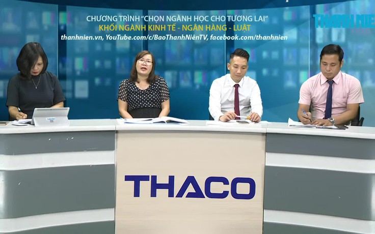 TRỰC TUYẾN: Chọn ngành học cho tương lai - Khối ngành Kinh tế - Ngân hàng - Luật - P2