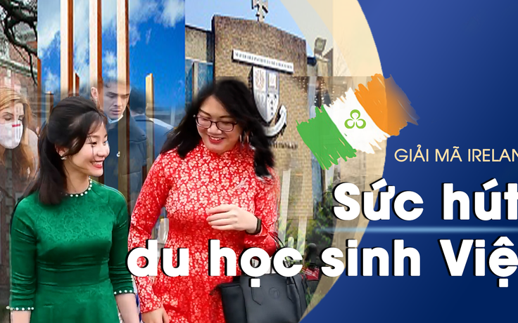 Giải mã sức hút của Ireland với du học sinh Việt