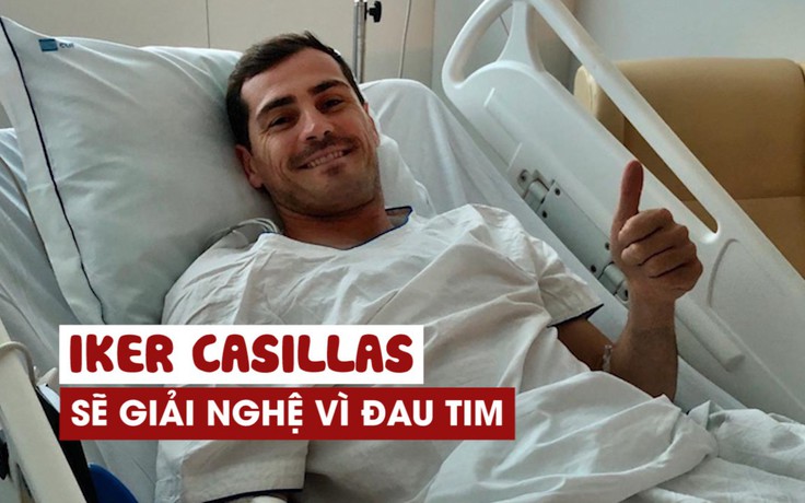 Cựu sao Real Madrid - Casillas có thể giải nghệ vì đau tim