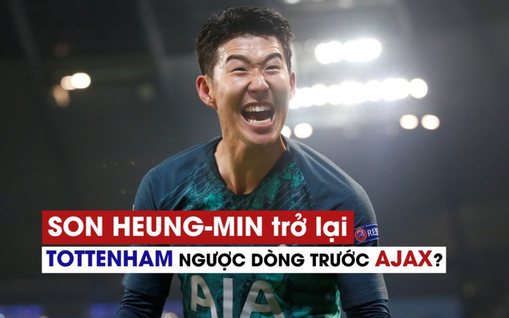 Son Heung-min trở lại, Tottenham có hi vọng ngược dòng trước Ajax Amsterdam