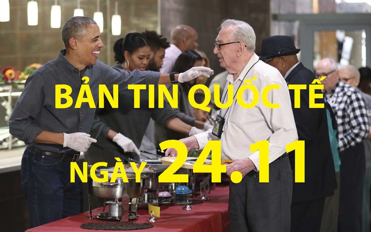 Bản tin Quốc tế 24.11: Tổng thống Obama làm người phục vụ